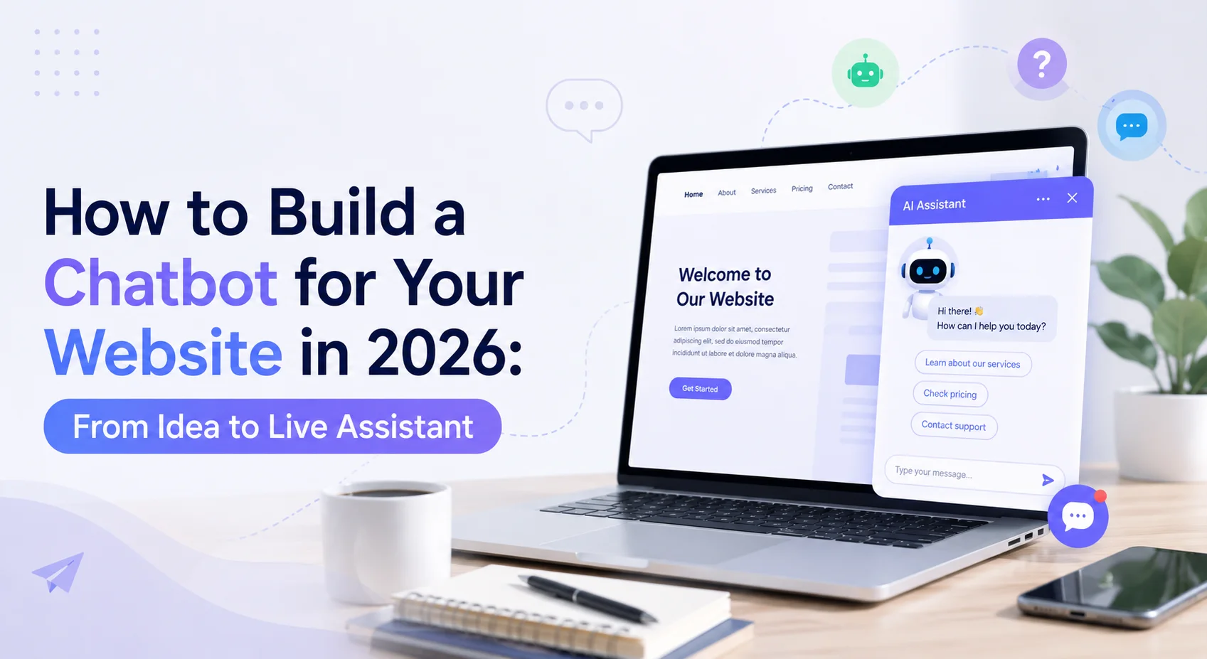 How to Build a Chatbot for Your Website in 2026: From Idea to Live Assistant